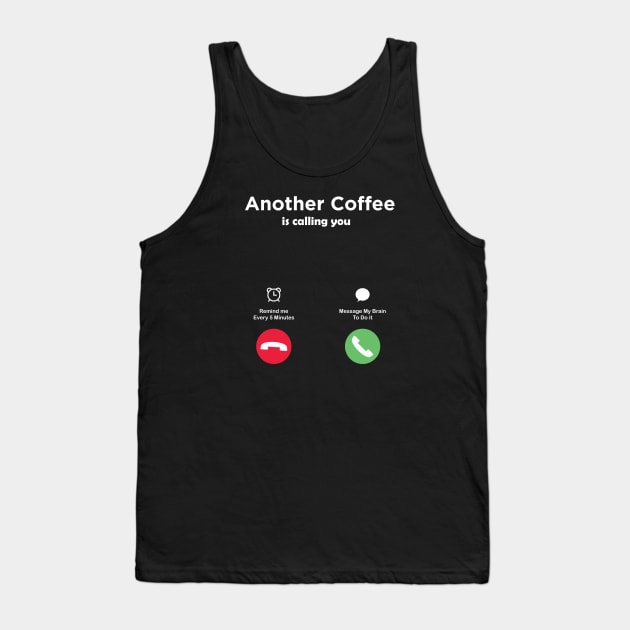 Another Coffee is Calling You Tank Top by Marioma